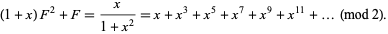  (1+x)F^2+F=x/(1+x^2)=x+x^3+x^5+x^7+x^9+x^(11)+...  (mod 2). 