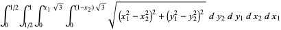 int_(1/2)^1int_0^(1/2)int_0^((1-x_1)sqrt(3))int_0^(x_2sqrt(3))sqrt((x_1^2-x_2^2)^2+(y_1^2-y_2^2)^2)dy_2dy_1dx_2dx_1