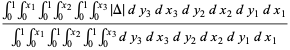 (int_0^1int_0^(x_1)int_0^1int_0^(x_2)int_0^1int_0^(x_3)|Delta|dy_3dx_3dy_2dx_2dy_1dx_1)/(int_0^1int_0^(x_1)int_0^1int_0^(x_2)int_0^1int_0^(x_3)dy_3dx_3dy_2dx_2dy_1dx_1)