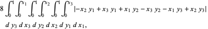 8int_0^1int_0^(x_1)int_0^1int_0^(x_2)int_0^1int_0^(x_3)|-x_2y_1+x_3y_1+x_1y_2-x_3y_2-x_1y_3+x_2y_3|dy_3dx_3dy_2dx_2dy_1dx_1,