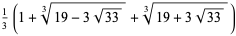 1/3(1+RadicalBox[{19, -, 3, {sqrt(, 33, )}}, 3]+RadicalBox[{19, +, 3, {sqrt(, 33, )}}, 3])