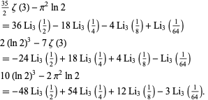  (35)/2zeta(3)-pi^2ln2 
=36Li_3(1/2)-18Li_3(1/4)-4Li_3(1/8)+Li_3(1/(64)) 
2(ln2)^3-7zeta(3) 
=-24Li_3(1/2)+18Li_3(1/4)+4Li_3(1/8)-Li_3(1/(64)) 
10(ln2)^3-2pi^2ln2 
=-48Li_3(1/2)+54Li_3(1/4)+12Li_3(1/8)-3Li_3(1/(64)).  