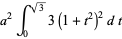 a^2int_0^(sqrt(3))3(1+t^2)^2dt