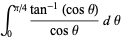 int_0^(pi/4)(tan^(-1)(costheta))/(costheta)dtheta