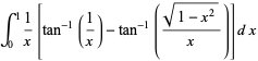 int_0^11/x[tan^(-1)(1/x)-tan^(-1)((sqrt(1-x^2))/x)]dx