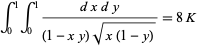  int_0^1int_0^1(dxdy)/((1-xy)sqrt(x(1-y)))=8K 