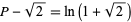 P-sqrt(2)=ln(1+sqrt(2))