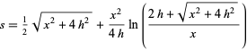  s=1/2sqrt(x^2+4h^2)+(x^2)/(4h)ln((2h+sqrt(x^2+4h^2))/x) 