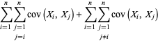 sum_(i=1)^(n)sum_(j=1; j=i)^(n)cov(X_i,X_j)+sum_(i=1)^(n)sum_(j=1; j!=i)^(n)cov(X_i,X_j)