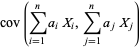 cov(sum_(i=1)^(n)a_iX_i,sum_(j=1)^(n)a_jX_j)