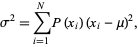  sigma^2=sum_(i=1)^NP(x_i)(x_i-mu)^2, 