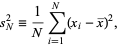  s_N^2=1/Nsum_(i=1)^N(x_i-x^_)^2, 