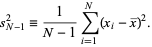  s_(N-1)^2=1/(N-1)sum_(i=1)^N(x_i-x^_)^2. 