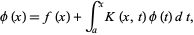  phi(x)=f(x)+int_a^xK(x,t)phi(t)dt, 