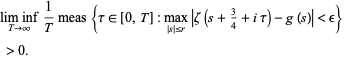  lim inf_(T->infty)1/Tmeas{tau in [0,T]:max_(|s|<=r)|zeta(s+3/4+itau)-g(s)|<epsilon} 
 >0. 