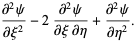 (partial^2psi)/(partialxi^2)-2(partial^2psi)/(partialxipartialeta)+(partial^2psi)/(partialeta^2).