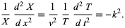  1/X(d^2X)/(dx^2)=1/(v^2)1/T(d^2T)/(dt^2)=-k^2. 