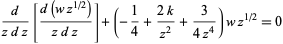  d/(zdz)[(d(wz^(1/2)))/(zdz)]+(-1/4+(2k)/(z^2)+3/(4z^4))wz^(1/2)=0 