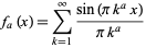  f_a(x)=sum_(k=1)^infty(sin(pik^ax))/(pik^a) 