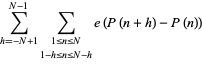 sum_(h=-N+1)^(N-1)sum_(1<=n<=N; 1-h<=n<=N-h)e(P(n+h)-P(n))