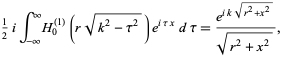  1/2iint_(-infty)^inftyH_0^((1))(rsqrt(k^2-tau^2))e^(itaux)dtau=(e^(iksqrt(r^2+x^2)))/(sqrt(r^2+x^2)), 