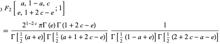  _3F_2[a,1-a,c; e,1+2c-e;1] 
 =(2^(1-2c)piGamma(e)Gamma(1+2c-e))/(Gamma[1/2(a+e)]Gamma[1/2(a+1+2c-e)])1/(Gamma[1/2(1-a+e)]Gamma[1/2(2+2c-a-e)]) 