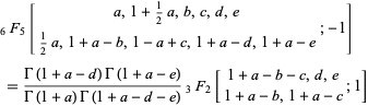  _6F_5[a,1+1/2a,b,c,d,e; 1/2a,1+a-b,1-a+c,1+a-d,1+a-e;-1] 
 =(Gamma(1+a-d)Gamma(1+a-e))/(Gamma(1+a)Gamma(1+a-d-e))_3F_2[1+a-b-c,d,e; 1+a-b,1+a-c;1] 