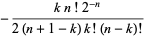 -(kn!2^(-n))/(2(n+1-k)k!(n-k)!)