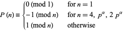  P(n)={0 (mod 1)   for n=1; -1 (mod n)   for n=4,p^alpha,2p^alpha; 1 (mod n)   otherwise 