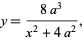  y=(8a^3)/(x^2+4a^2), 
