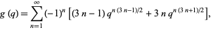 g(q)=sum_(n=1)^infty(-1)^n[(3n-1)q^(n(3n-1)/2)+3nq^(n(3n+1)/2)], 