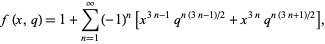  f(x,q)=1+sum_(n=1)^infty(-1)^n[x^(3n-1)q^(n(3n-1)/2)+x^(3n)q^(n(3n+1)/2)], 