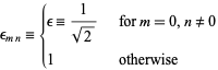  epsilon_(mn)={epsilon=1/(sqrt(2))   for m=0, n!=0; 1   otherwise 