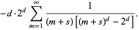 -d·2^dsum_(m=1)^(infty)1/((m+s)[(m+s)^d-2^d]).