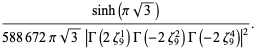 (sinh(pisqrt(3)))/(588672pisqrt(3)|Gamma(2zeta_9^1)Gamma(-2zeta_9^2)Gamma(-2zeta_9^4)|^2).
