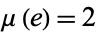 mu(e)=2