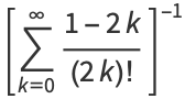 [sum_(k=0)^(infty)(1-2k)/((2k)!)]^(-1)