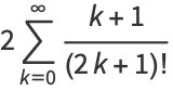 2sum_(k=0)^(infty)(k+1)/((2k+1)!)