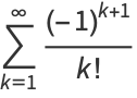 sum_(k=1)^(infty)((-1)^(k+1))/(k!)