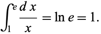  int_1^e(dx)/x=lne=1. 
