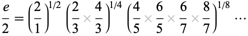 e/2=(2/1)^(1/2)(2/34/3)^(1/4)(4/56/56/78/7)^(1/8)... 
