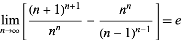  lim_(n->infty)[((n+1)^(n+1))/(n^n)-(n^n)/((n-1)^(n-1))]=e 