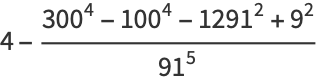 4-(300^4-100^4-1291^2+9^2)/(91^5)