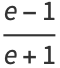 (e-1)/(e+1)