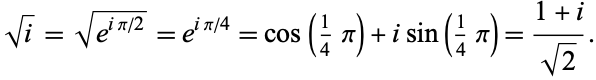  sqrt(i)=sqrt(e^(ipi/2))=e^(ipi/4)=cos(1/4pi)+isin(1/4pi)=(1+i)/(sqrt(2)). 