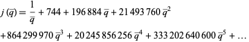  j(q^_)=1/(q^_)+744+196884q^_+21493760q^_^2 
+864299970q^_^3+20245856256q^_^4+333202640600q^_^5+...  