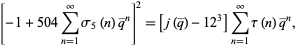  [-1+504sum_(n=1)^inftysigma_5(n)q^_^n]^2=[j(q^_)-12^3]sum_(n=1)^inftytau(n)q^_^n, 