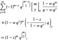  sum_(y=0)^m(-1)^(m-y)q^((m-y; 2))[m; y]_q(1-wq^m)/(q-wq^y) 
 ×(1-wq^y)^m(-(1-z)/(1-wq^y);q)_y
=(1-z)^mq^((m; 2)),  