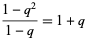 (1-q^2)/(1-q)=1+q