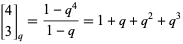 [4; 3]_q=(1-q^4)/(1-q)=1+q+q^2+q^3
